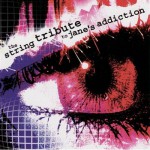 How To Dress To Fit The Occasion: The String Quartet Tribute to Jane's Addiction